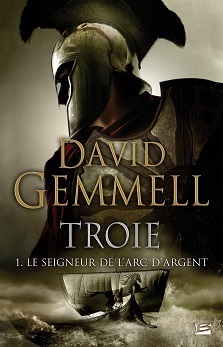 Couverture du livre Troie Tome 1 : Le seigneur de l’Arc d’Argent de l'auteur David Gemmell