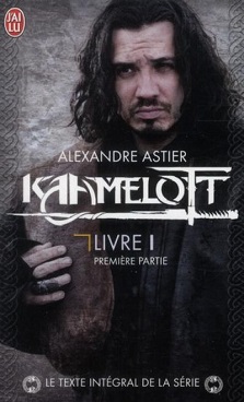 Couverture du livre Kaamelott Livre I Première partie de l'auteur Alexandre Astier