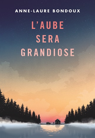 Couverture du livre L'aube sera grandiose de l'autrice Anne-Laure Bondoux
