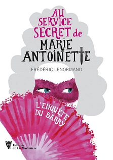 Au service secret de Marie-Antoinette T01 L&rsquo;Enquête du Barry – Frédéric Lenormand