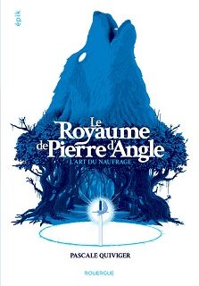 Couverture du livre Le Royaume de Pierre d’Angle Tome 1 L'art du naufrage de l'autrice Pascale Quiviger