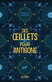 Couverture du livre Des œillets pour Antigone de l'autrice Charlotte Bousquet