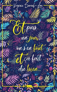 Couverture du livre Et puis un jour on s'en fout et ça fait du bien de l'autrice Virginie Sarah Lou