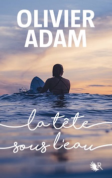 La tête sous l&rsquo;eau – Olivier Adam
