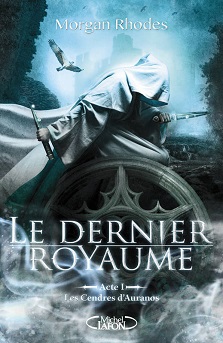 Le Dernier Royaume Acte I : Les cendres d&rsquo;Auranos – Morgan Rhodes