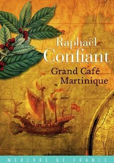 Lire Grand café Martinique de l'auteur Raphaël Confiant dans Libaco Roman Conseil Lecture Café, Historique, Voyage