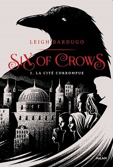Six of crows, La cité corrompue – Leigh Bardugo