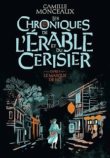 Couverture du livre Les chroniques de l’érable et du cerisier Livre 1 Le masque de nô de l'autrice Camille Monceaux