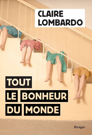Couverture du livre Tout le bonheur du monde de l'autrice Claire Lombardo