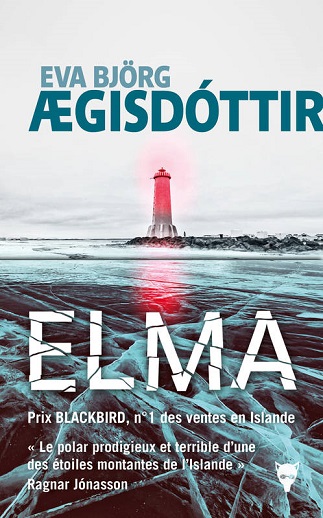 Lire Elma de l'autrice Eva Björg Ægisdóttir dans Libaco Polar Conseil Lecture Islande, Policier Nordique, Premier roman