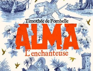 Lire Alma Tome 2 L’enchanteuse de l'auteur Timothée de Fombelle dans libaco Ado Conseil Lecture Aventure, Esclavage, Historique
