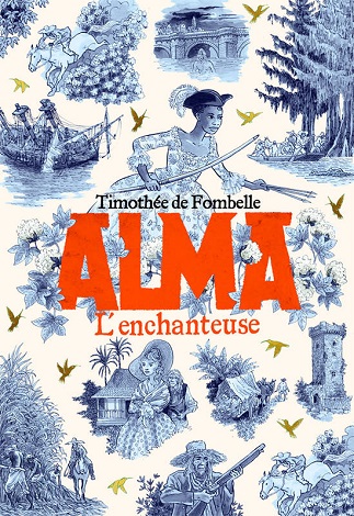 Lire Alma Tome 2 L’enchanteuse de l'auteur Timothée de Fombelle dans libaco Ado Conseil Lecture Aventure, Esclavage, Historique