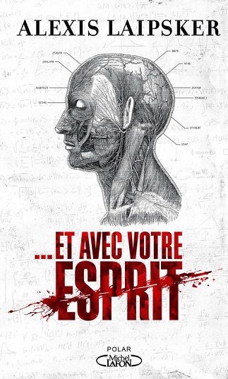 Lire Et avec votre esprit de l'auteur Alexis Laipsker dans Libaco Polar Conseil Lecture Premier roman, Science, Thriller