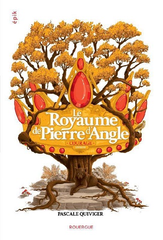 Couverture du livre Le Royaume de Pierre d’Angle Tome 4 Courage de l'autrice Pascale Quiviger