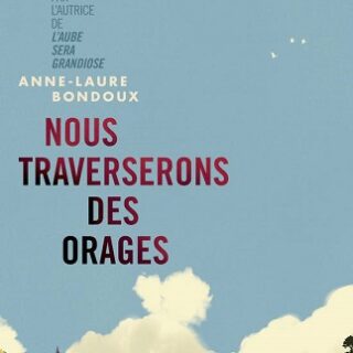 Couverture du livre Nous traverserons des orages de l'autrice Anne-Laure Bondoux